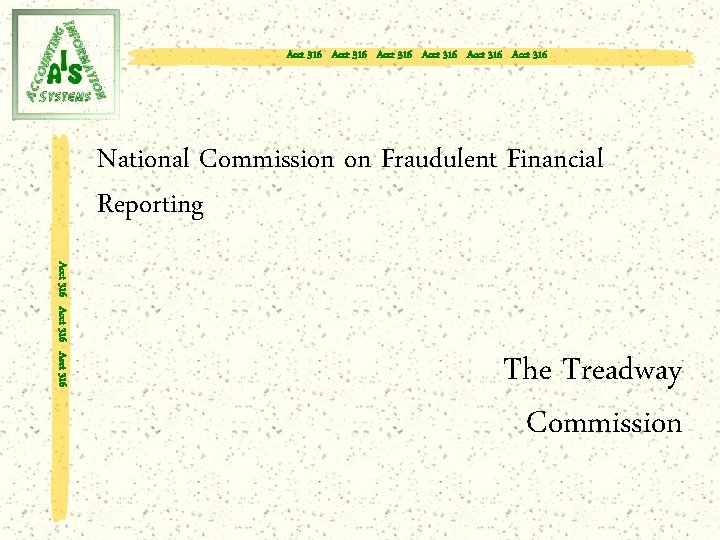 Acct 316 Acct 316 National Commission on Fraudulent Financial Reporting Acct 316 The Treadway