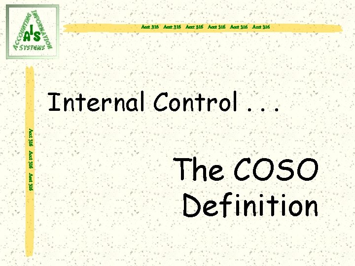 Acct 316 Acct 316 Internal Control. . . Acct 316 The COSO Definition 