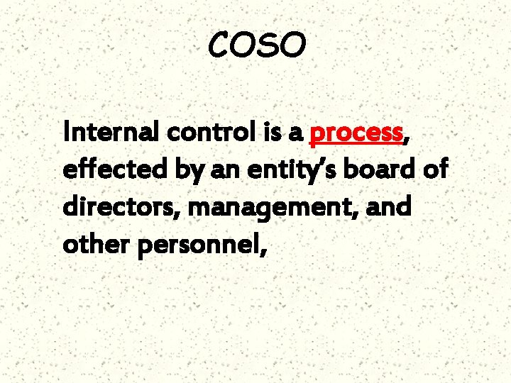 COSO Internal control is a process, effected by an entity’s board of directors, management,