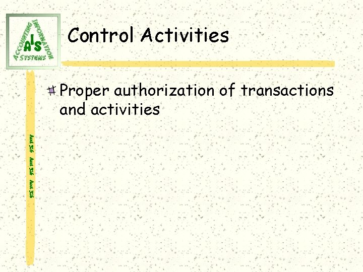 Control Activities Proper authorization of transactions and activities Acct 316 