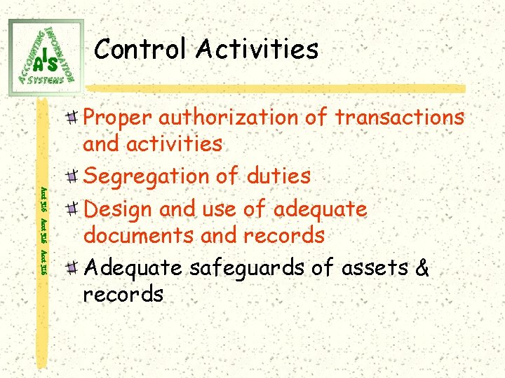 Control Activities Acct 316 Proper authorization of transactions and activities Segregation of duties Design