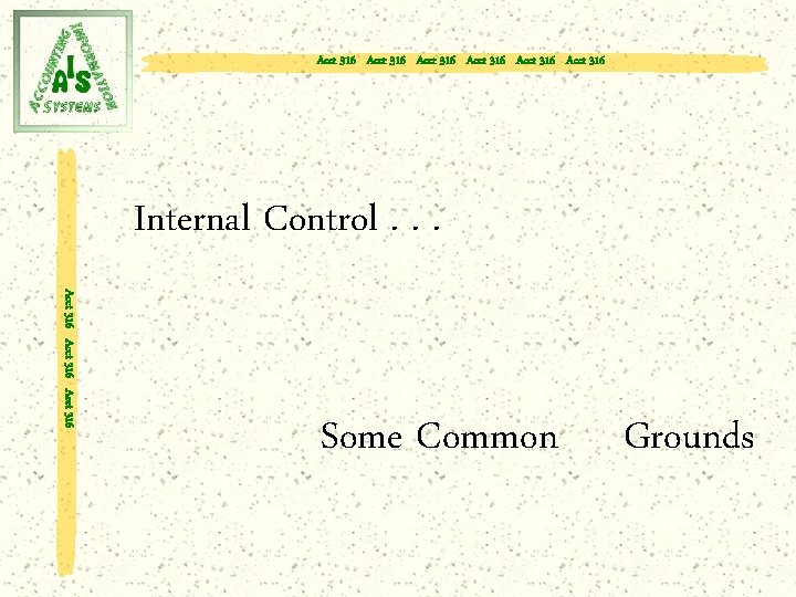 Acct 316 Acct 316 Internal Control. . . Acct 316 Some Common Grounds 