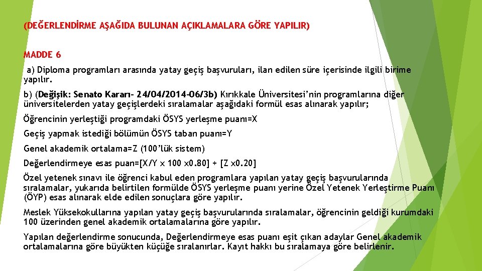 (DEĞERLENDİRME AŞAĞIDA BULUNAN AÇIKLAMALARA GÖRE YAPILIR) MADDE 6 a) Diploma programları arasında yatay geçiş