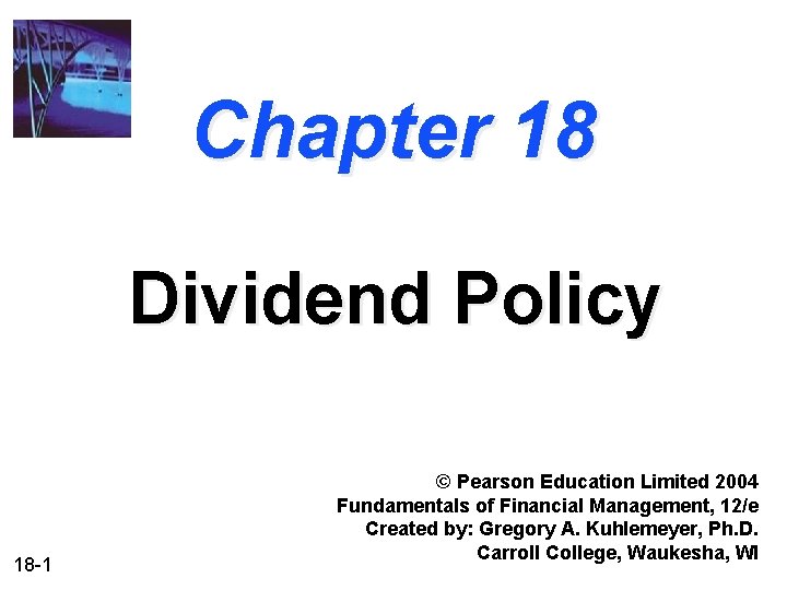 Chapter 18 Dividend Policy 18 -1 © Pearson Education Limited 2004 Fundamentals of Financial