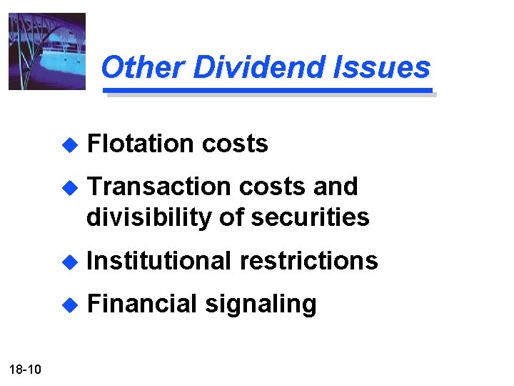 Other Dividend Issues 18 -10 u Flotation costs u Transaction costs and divisibility of