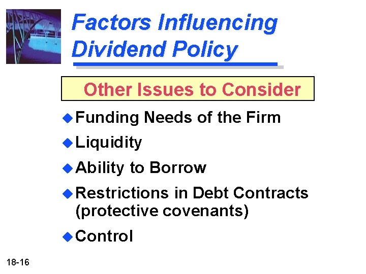 Factors Influencing Dividend Policy Other Issues to Consider u Funding Needs of the Firm