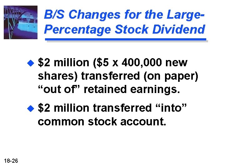 B/S Changes for the Large. Percentage Stock Dividend 18 -26 u $2 million ($5