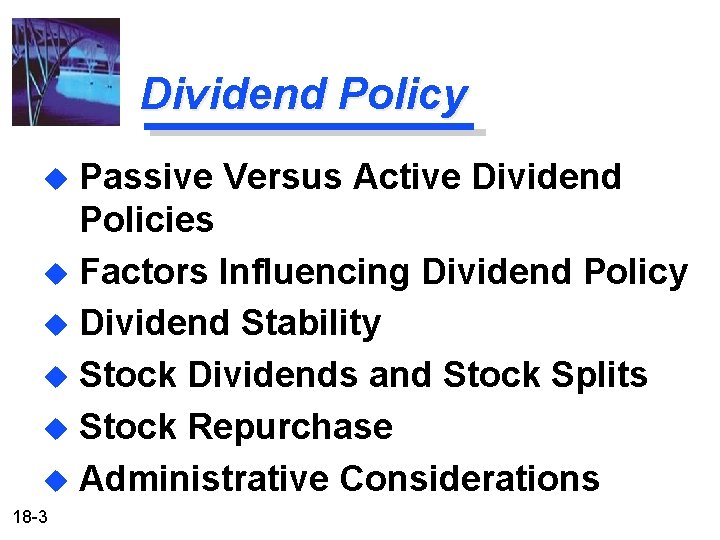 Dividend Policy Passive Versus Active Dividend Policies u Factors Influencing Dividend Policy u Dividend