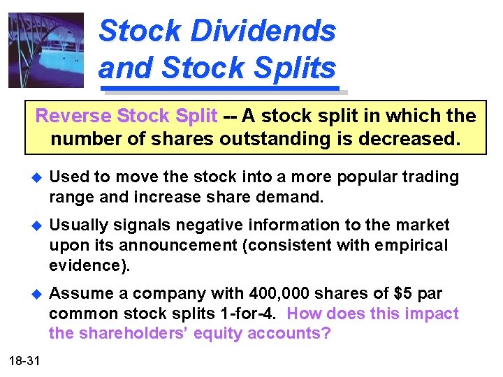 Stock Dividends and Stock Splits Reverse Stock Split -- A stock split in which