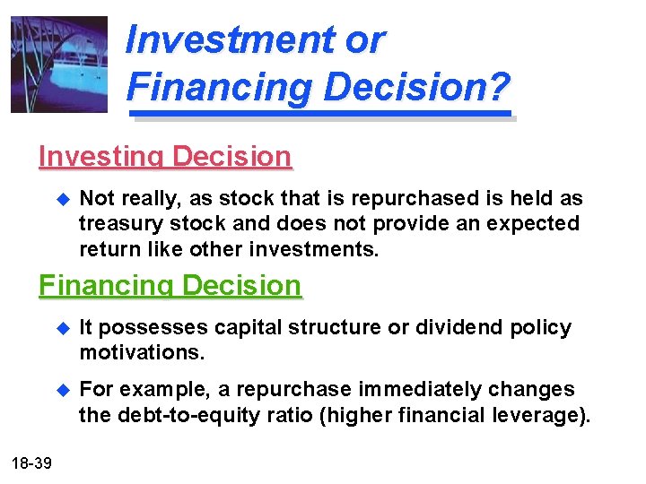 Investment or Financing Decision? Investing Decision u Not really, as stock that is repurchased