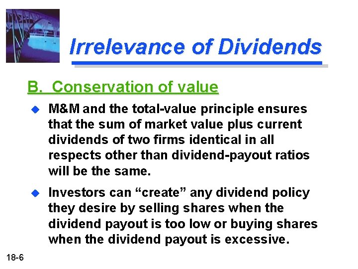 Irrelevance of Dividends B. Conservation of value 18 -6 u M&M and the total-value