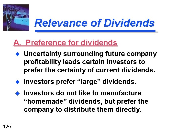 Relevance of Dividends A. Preference for dividends 18 -7 u Uncertainty surrounding future company