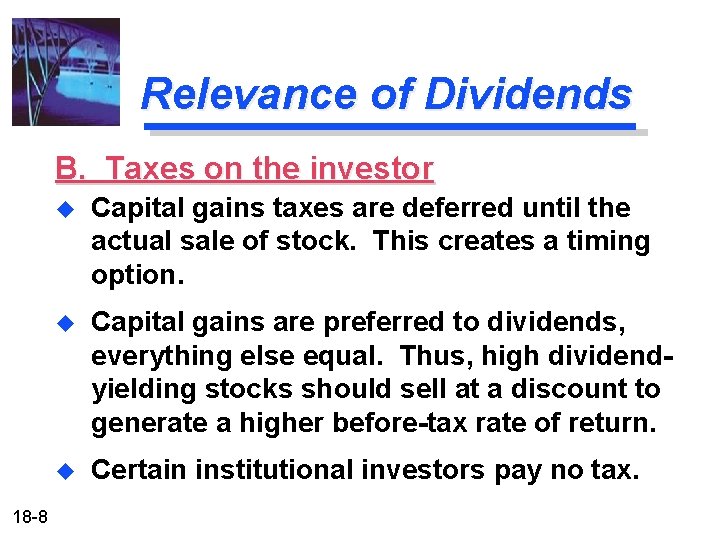 Relevance of Dividends B. Taxes on the investor 18 -8 u Capital gains taxes