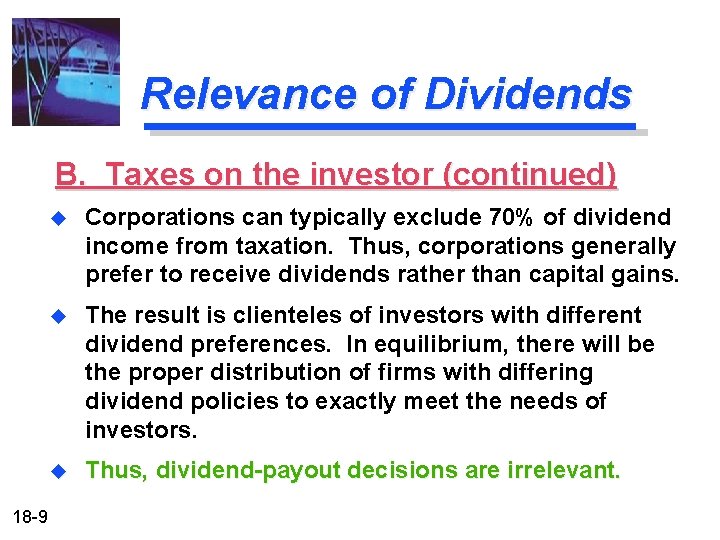 Relevance of Dividends B. Taxes on the investor (continued) 18 -9 u Corporations can