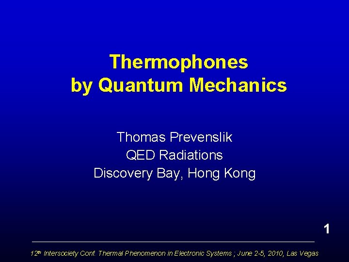 Thermophones by Quantum Mechanics Thomas Prevenslik QED Radiations Discovery Bay, Hong Kong 1 12