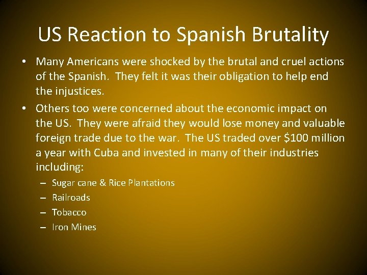 US Reaction to Spanish Brutality • Many Americans were shocked by the brutal and