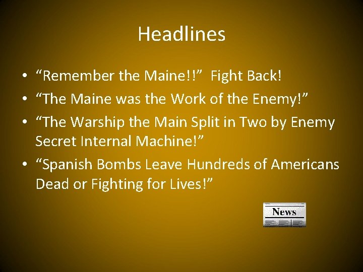 Headlines • “Remember the Maine!!” Fight Back! • “The Maine was the Work of