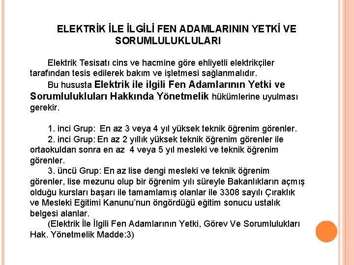 ELEKTRİK İLE İLGİLİ FEN ADAMLARININ YETKİ VE SORUMLULUKLULARI Elektrik Tesisatı cins ve hacmine göre