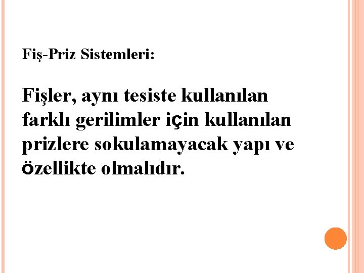 Fiş-Priz Sistemleri: Fişler, aynı tesiste kullanılan farklı gerilimler için kullanılan prizlere sokulamayacak yapı ve