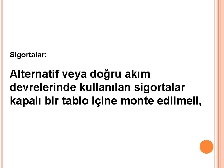 Sigortalar: Alternatif veya doğru akım devrelerinde kullanılan sigortalar kapalı bir tablo içine monte edilmeli,