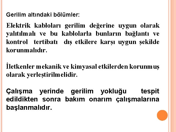 Gerilim altındaki bölümler: Elektrik kabloları gerilim değerine uygun olarak yalıtılmalı ve bu kablolarla bunların