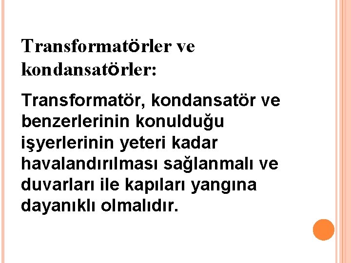 Transformatörler ve kondansatörler: Transformatör, kondansatör ve benzerlerinin konulduğu işyerlerinin yeteri kadar havalandırılması sağlanmalı ve