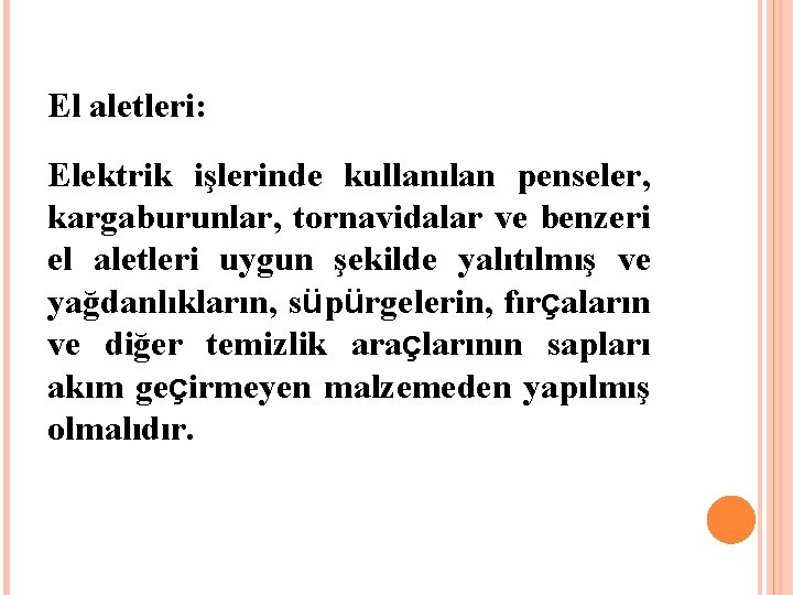 El aletleri: Elektrik işlerinde kullanılan penseler, kargaburunlar, tornavidalar ve benzeri el aletleri uygun şekilde