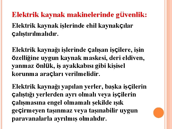 Elektrik kaynak makinelerinde güvenlik: Elektrik kaynak işlerinde ehil kaynakçılar çalıştırılmalıdır. Elektrik kaynağı işlerinde çalışan