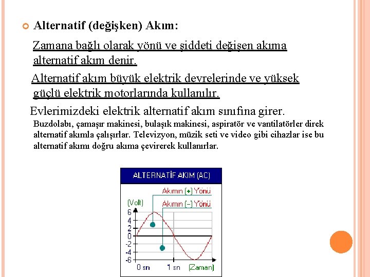  Alternatif (değişken) Akım: Zamana bağlı olarak yönü ve şiddeti değişen akıma alternatif akım