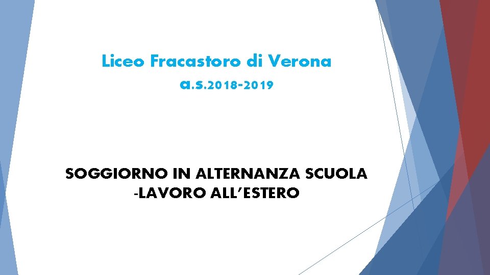 Liceo Fracastoro di Verona a. s. 2018 -2019 SOGGIORNO IN ALTERNANZA SCUOLA -LAVORO ALL’ESTERO