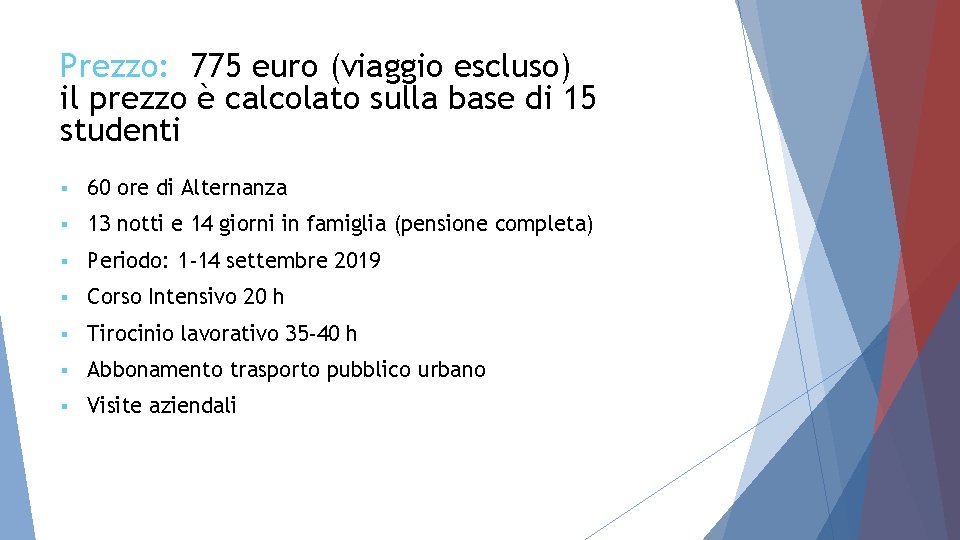 Prezzo: 775 euro (viaggio escluso) il prezzo è calcolato sulla base di 15 studenti