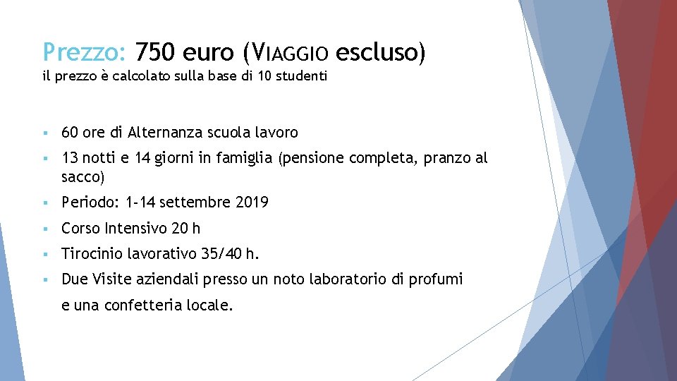 Prezzo: 750 euro (VIAGGIO escluso) il prezzo è calcolato sulla base di 10 studenti