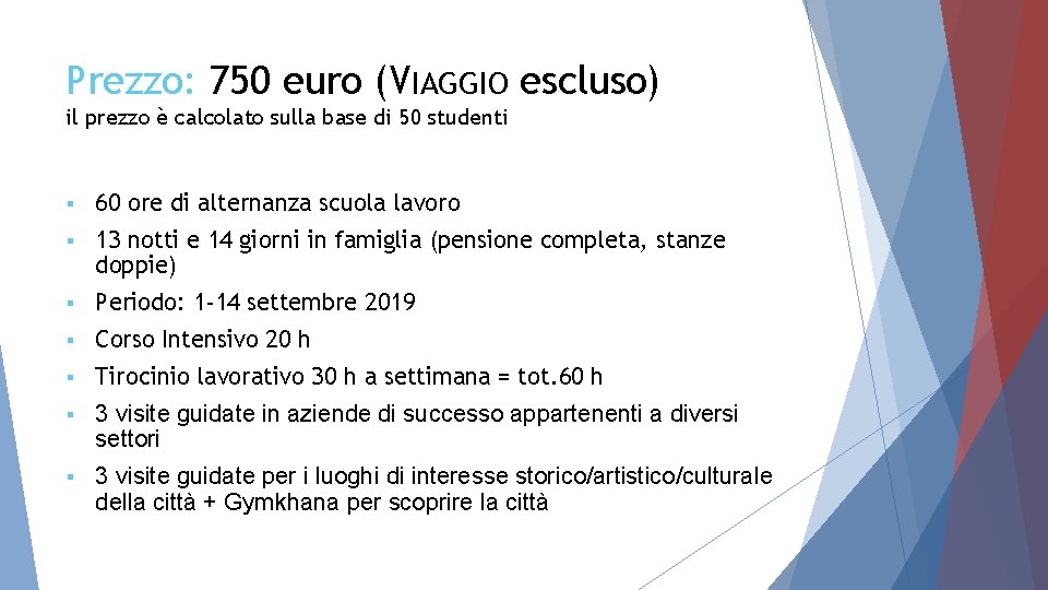 Prezzo: 750 euro (VIAGGIO escluso) il prezzo è calcolato sulla base di 50 studenti