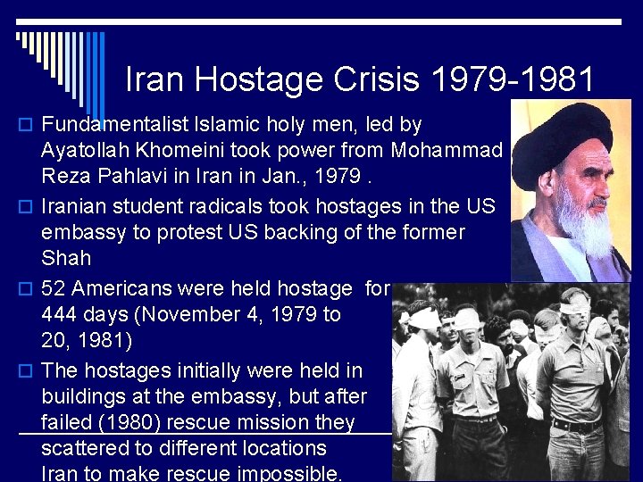 Iran Hostage Crisis 1979 -1981 o Fundamentalist Islamic holy men, led by Ayatollah Khomeini