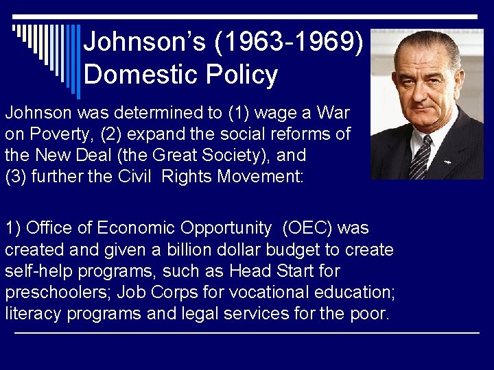 Johnson’s (1963 -1969) Domestic Policy Johnson was determined to (1) wage a War on