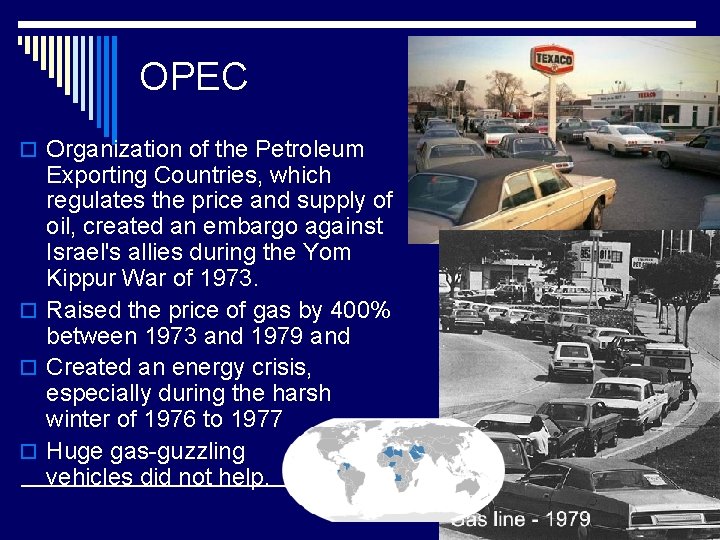 OPEC o Organization of the Petroleum Exporting Countries, which regulates the price and supply