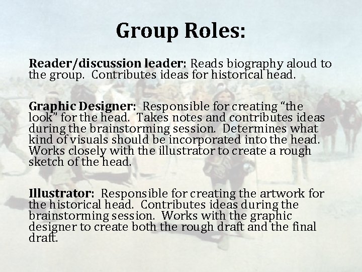 Group Roles: Reader/discussion leader: Reads biography aloud to the group. Contributes ideas for historical