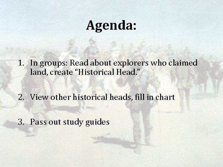 Agenda: 1. In groups: Read about explorers who claimed land, create “Historical Head. ”