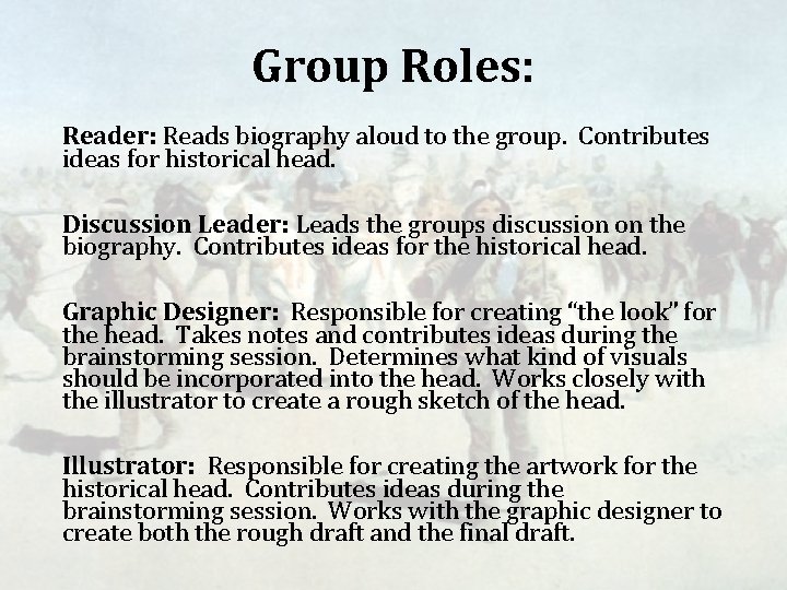 Group Roles: Reader: Reads biography aloud to the group. Contributes ideas for historical head.