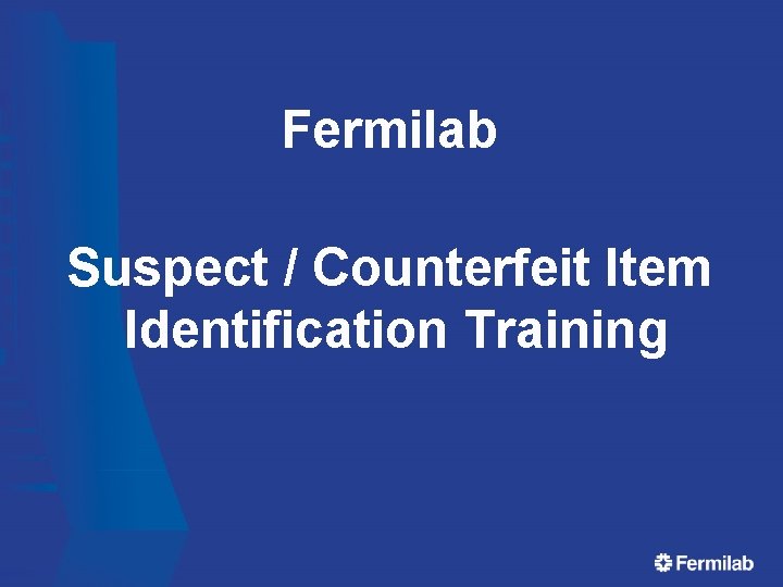 Fermilab Suspect / Counterfeit Item Identification Training 