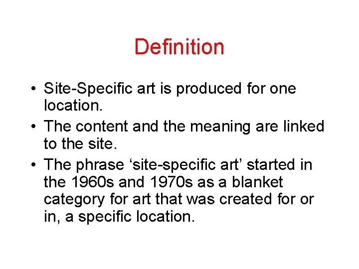 Definition • Site-Specific art is produced for one location. • The content and the