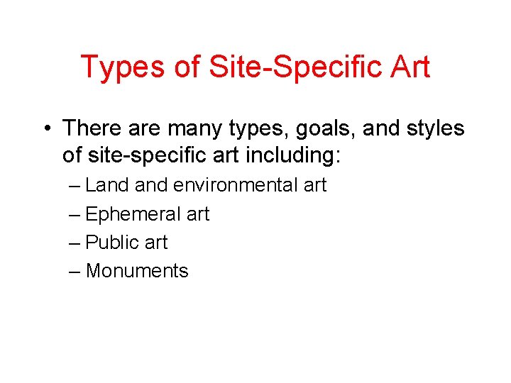 Types of Site-Specific Art • There are many types, goals, and styles of site-specific