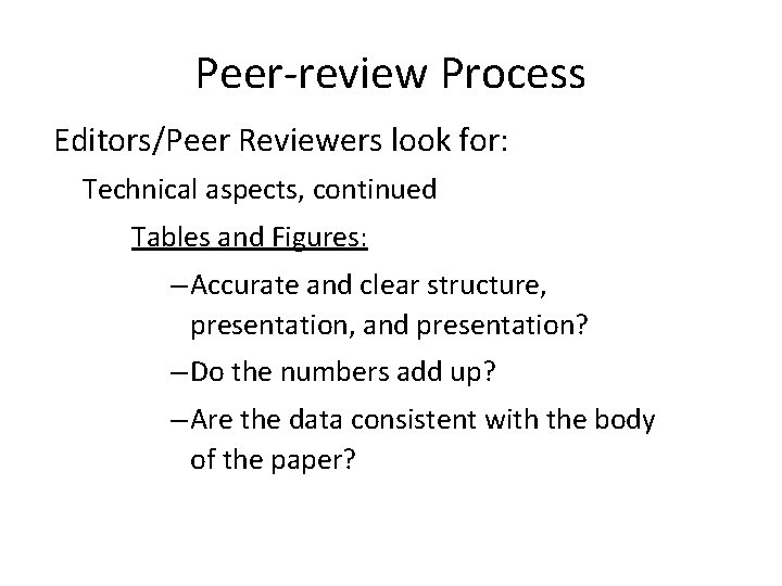 Peer-review Process Editors/Peer Reviewers look for: Technical aspects, continued Tables and Figures: – Accurate