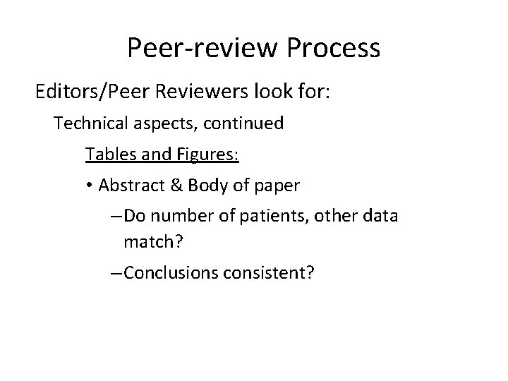 Peer-review Process Editors/Peer Reviewers look for: Technical aspects, continued Tables and Figures: • Abstract