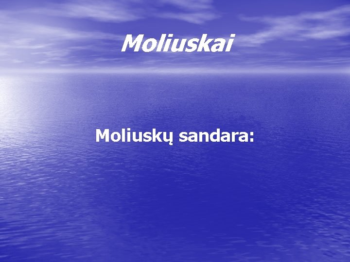 Moliuskai Moliuskų sandara: 