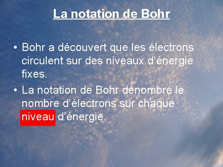 La notation de Bohr • Bohr a découvert que les électrons circulent sur des