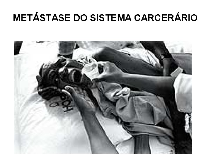 METÁSTASE DO SISTEMA CARCERÁRIO 