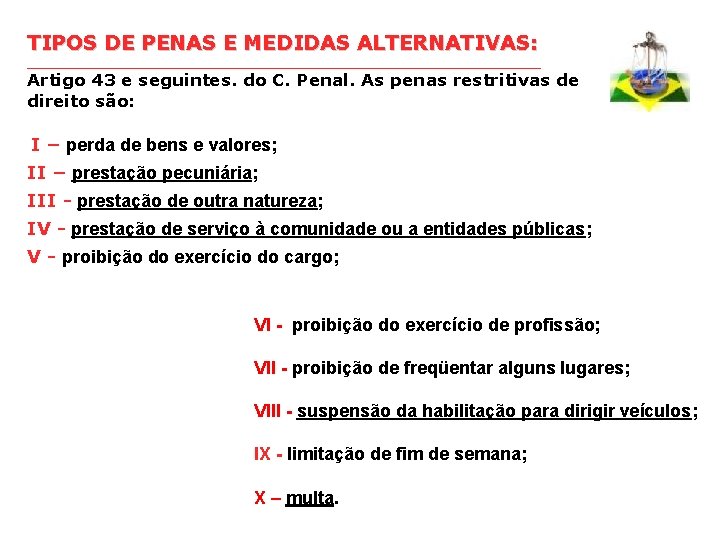 TIPOS DE PENAS E MEDIDAS ALTERNATIVAS: ________________________________________ Artigo 43 e seguintes. do C. Penal.