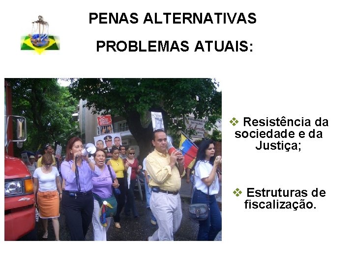 PENAS ALTERNATIVAS PROBLEMAS ATUAIS: v Resistência da sociedade e da Justiça; v Estruturas de