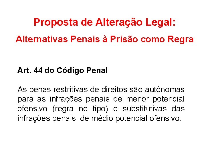 Proposta de Alteração Legal: Alternativas Penais à Prisão como Regra Art. 44 do Código